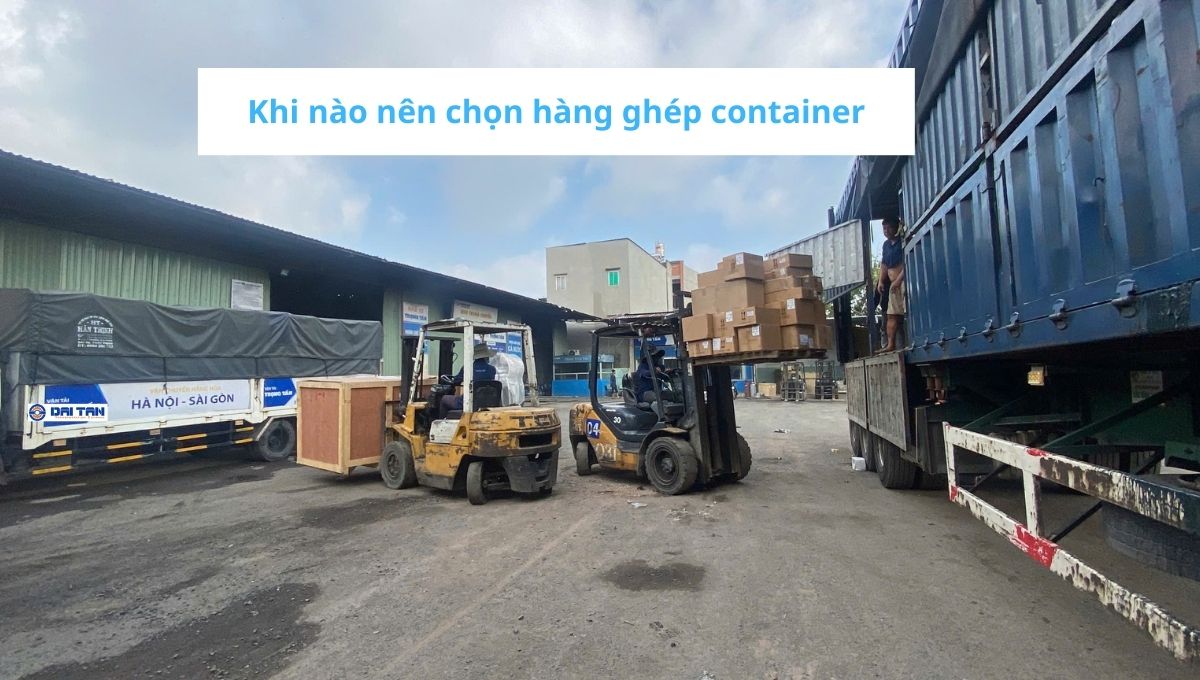 Khi nào nên chọn hàng ghép container