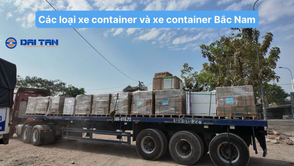 Các loại container và xe container đi Bắc Nam