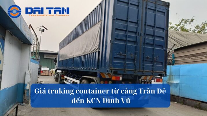 Giá trucking container từ cảng Trần Đề đến KCN Đình Vũ