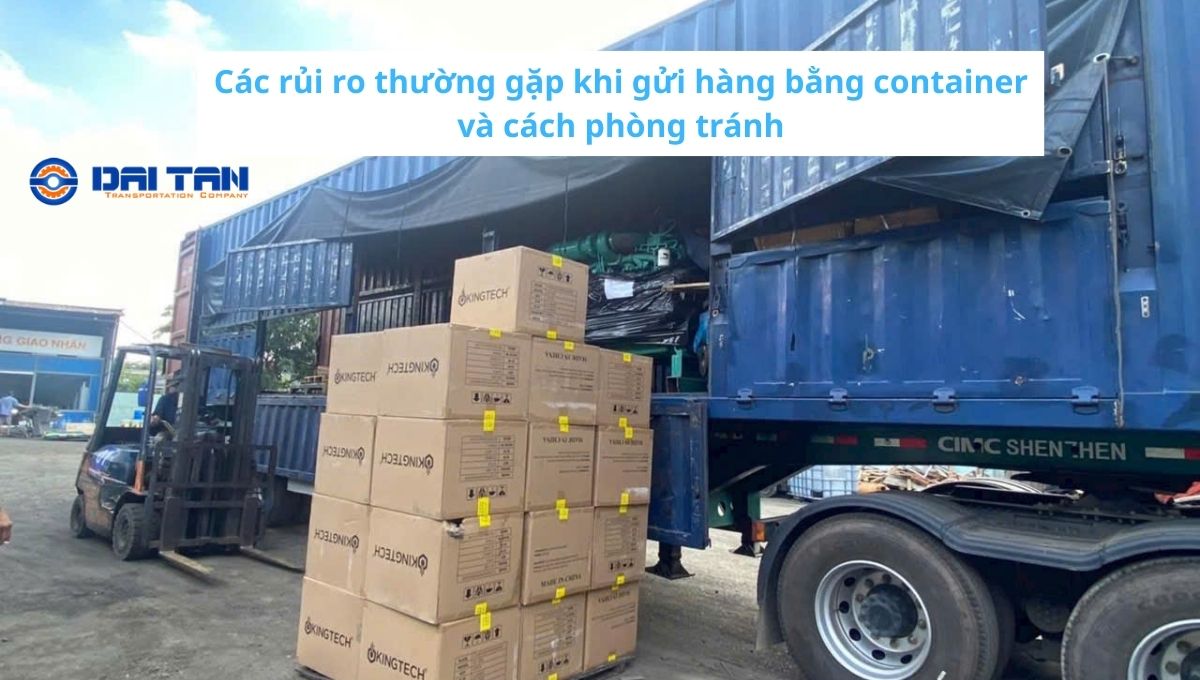 Các rủi ro thường gặp khi gửi hàng bằng container và cách phòng tránh