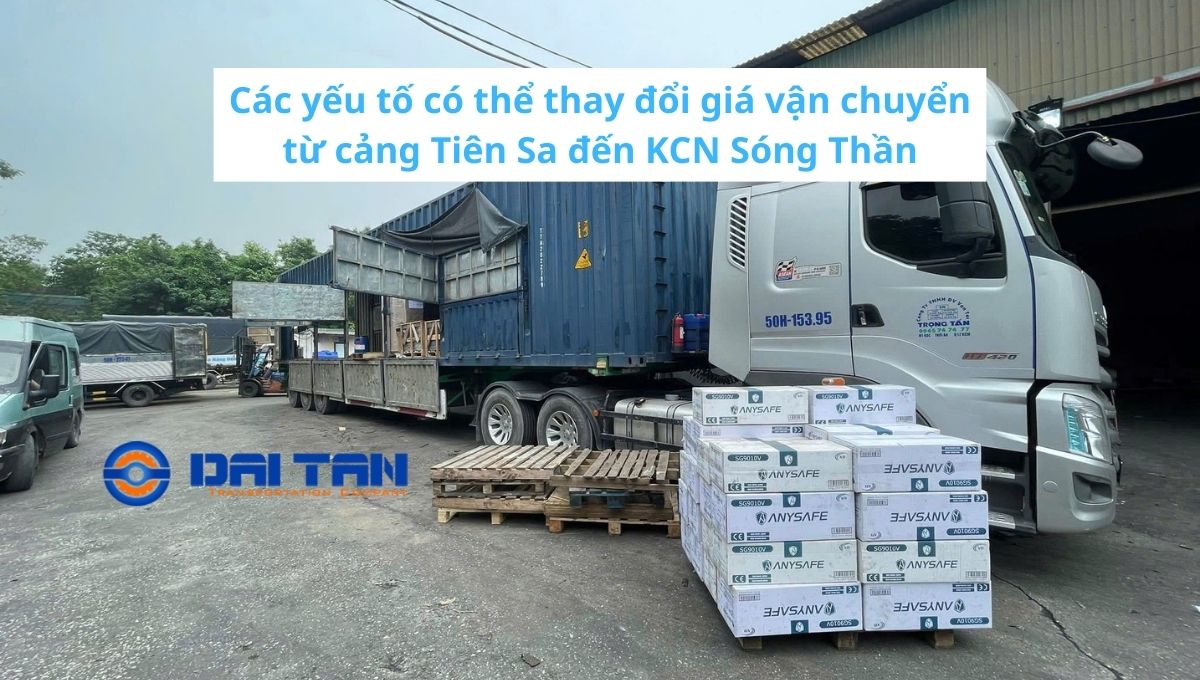 Các yếu tố có thể thay đổi giá vận chuyển từ cảng Tiên Sa đến KCN Sóng Thần