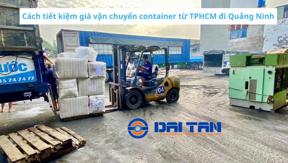 Cách tiết kiệm giá vận chuyển container từ TPHCM đi Quảng Ninh
