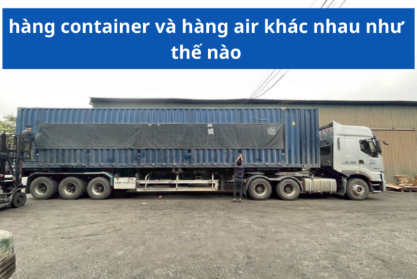 hàng container và hàng air khác nhau như thế nào