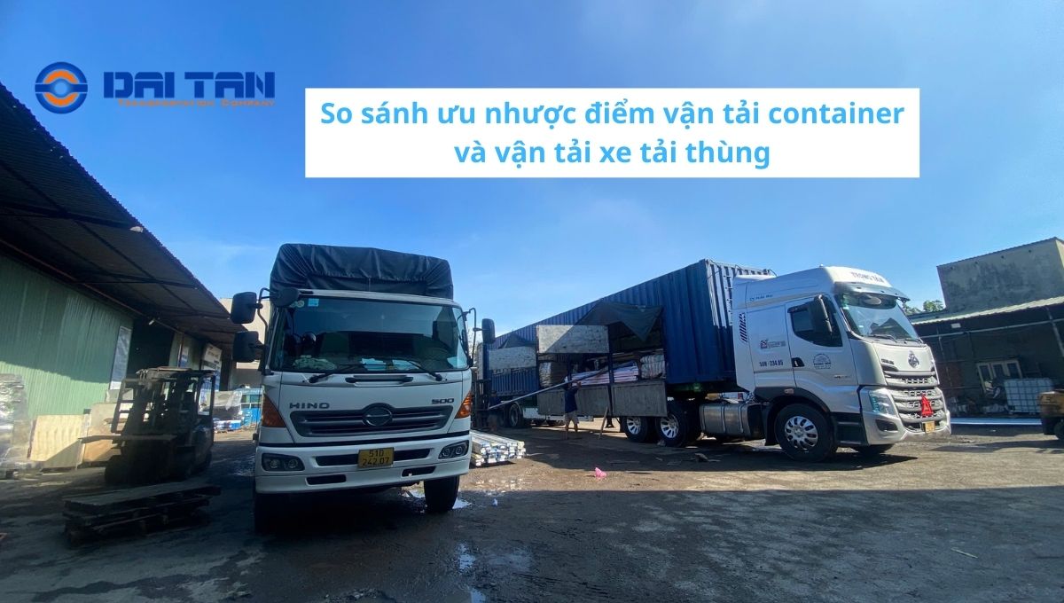 So sánh ưu nhược điểm vận tải container và vận tải xe tải thùng