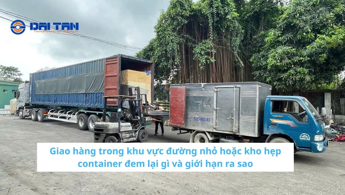 Giao hàng trong khu vực đường nhỏ hoặc kho hẹp: container đem lại gì và giới hạn ra sao
