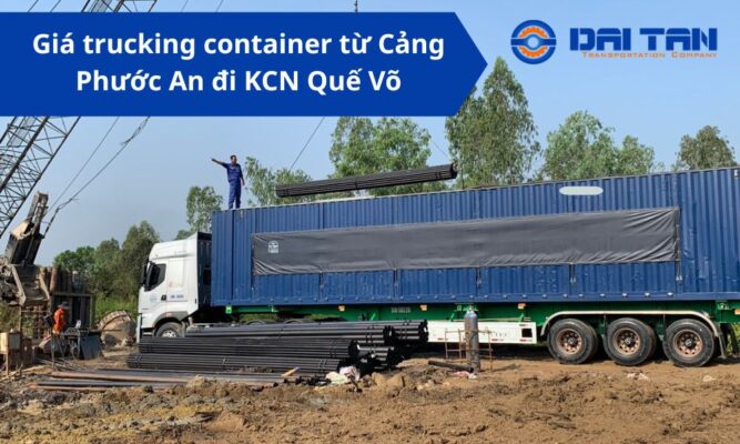 Giá trucking container từ Cảng Phước An đi KCN Quế Võ