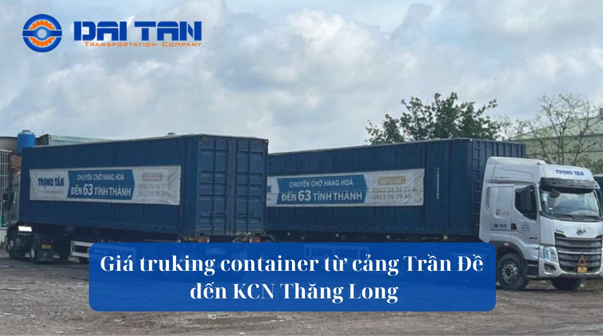 Giá trucking container từ cảng Trần Đề đến KCN Thăng Long