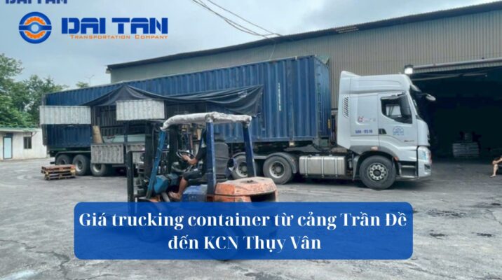 Giá trucking container từ cảng Trần Đề đến KCN Thụy Vân