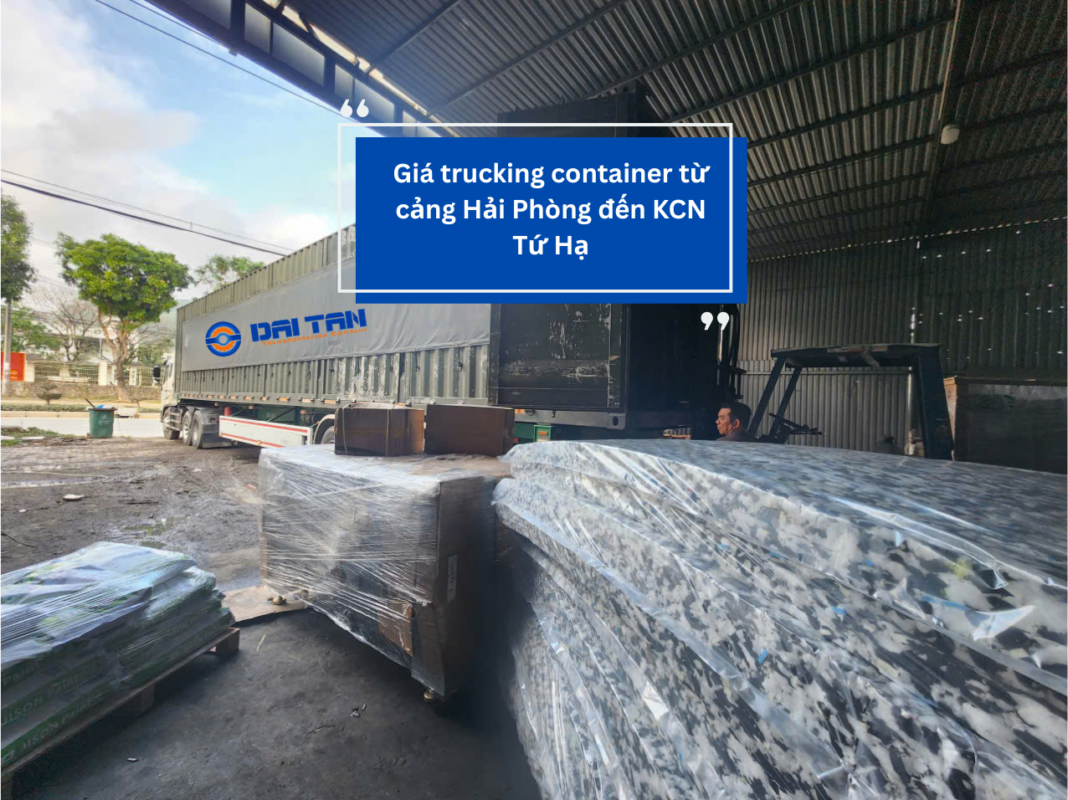 Giá trucking container từ cảng Hải Phòng đến KCN Tứ Hạ
