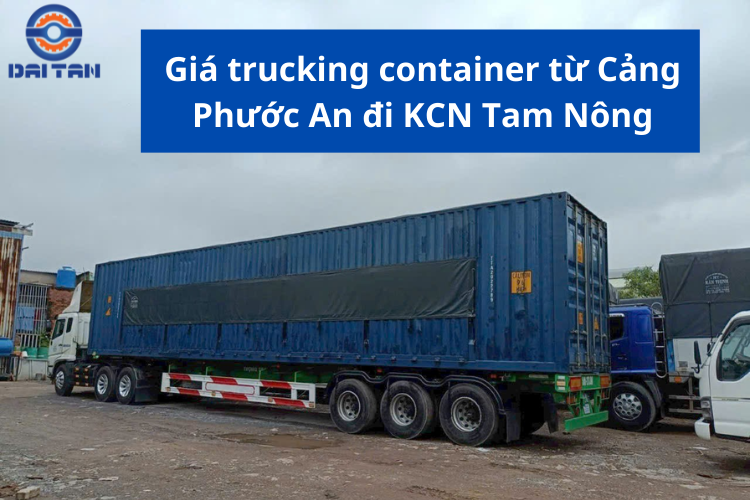 Giá trucking container từ Cảng Phước An đi KCN Tam Nông