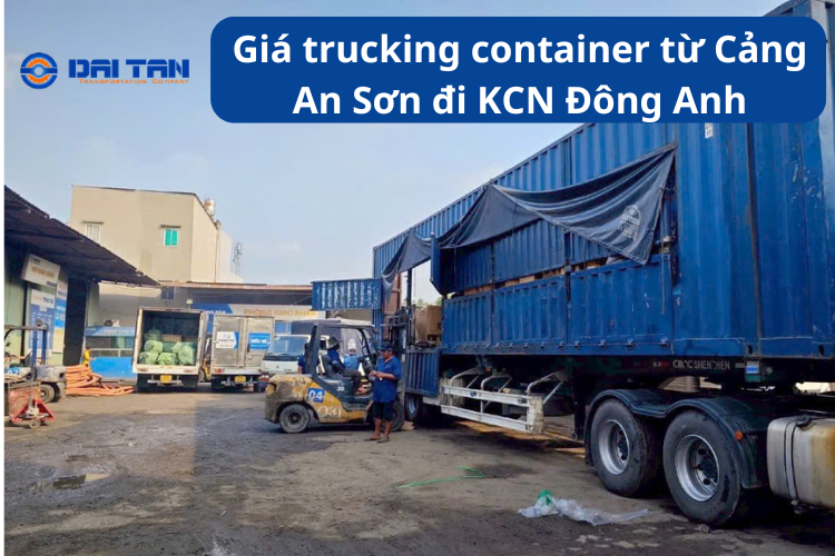 Giá trucking container từ Cảng An Sơn đi KCN Đông Anh