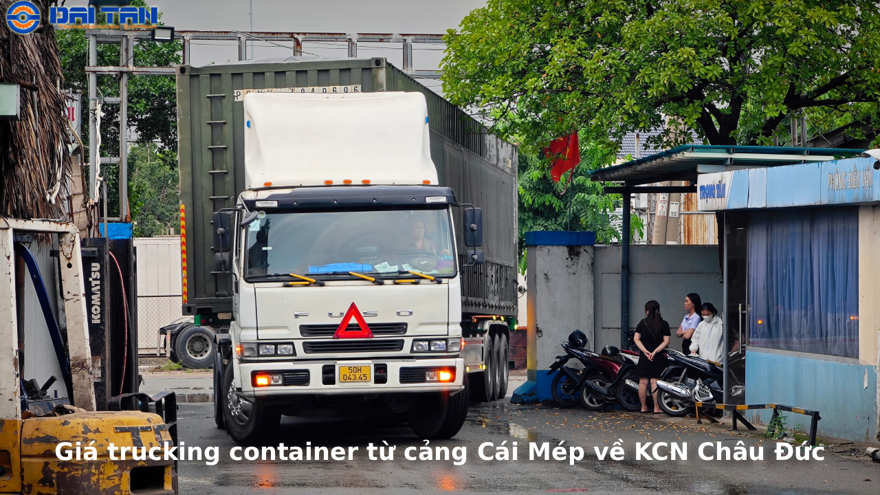 Giá trucking container từ cảng Cái Mép về KCN Châu Đức