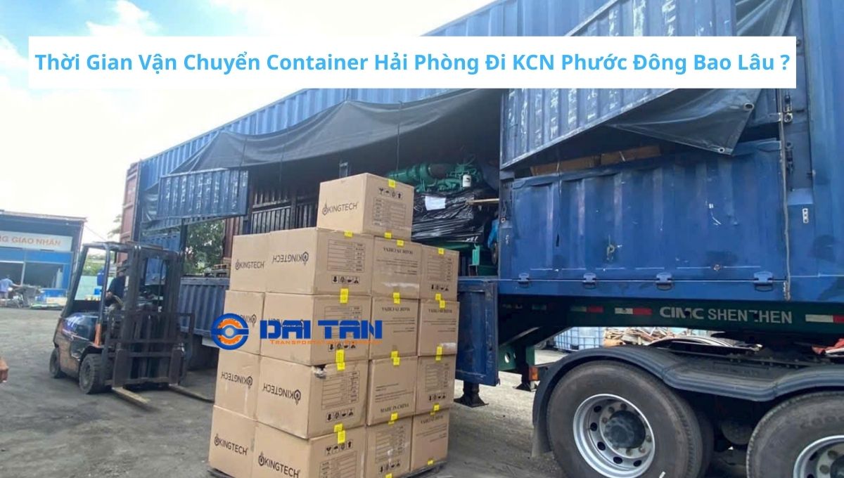 Thời Gian Vận Chuyển Container Hải Phòng Đi KCN Phước Đông Bao Lâu