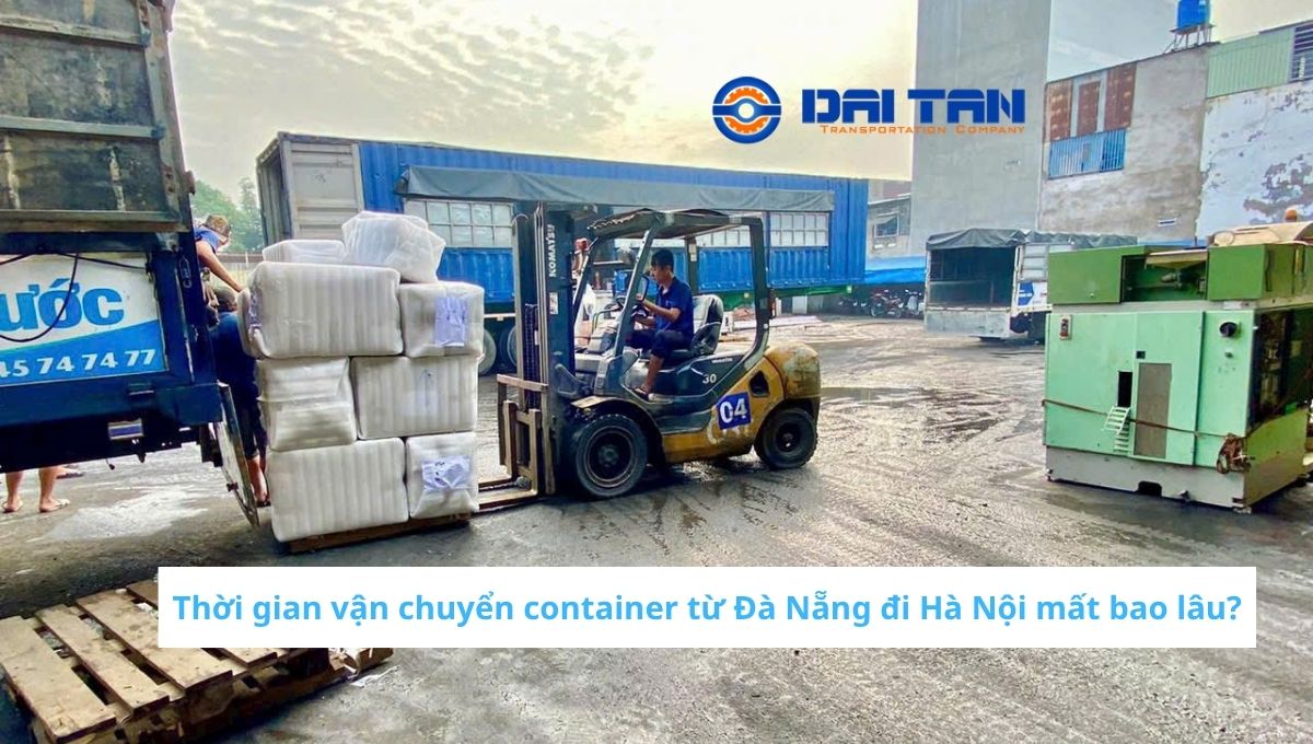 Thời gian vận chuyển container từ Đà Nẵng đi Hà Nội mất bao lâu?