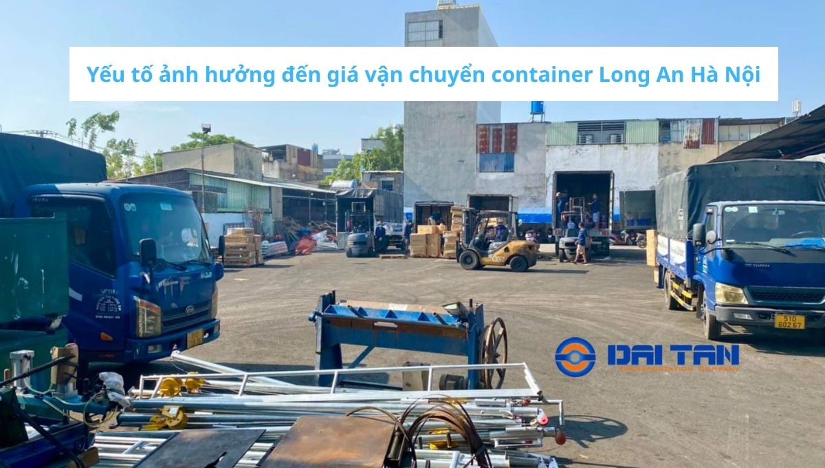 Yếu tố ảnh hưởng đến giá vận chuyển container Long An Hà Nội