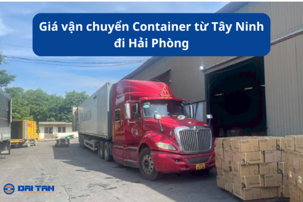 Giá vận chuyển Container từ Tây Ninh đi Hải Phòng